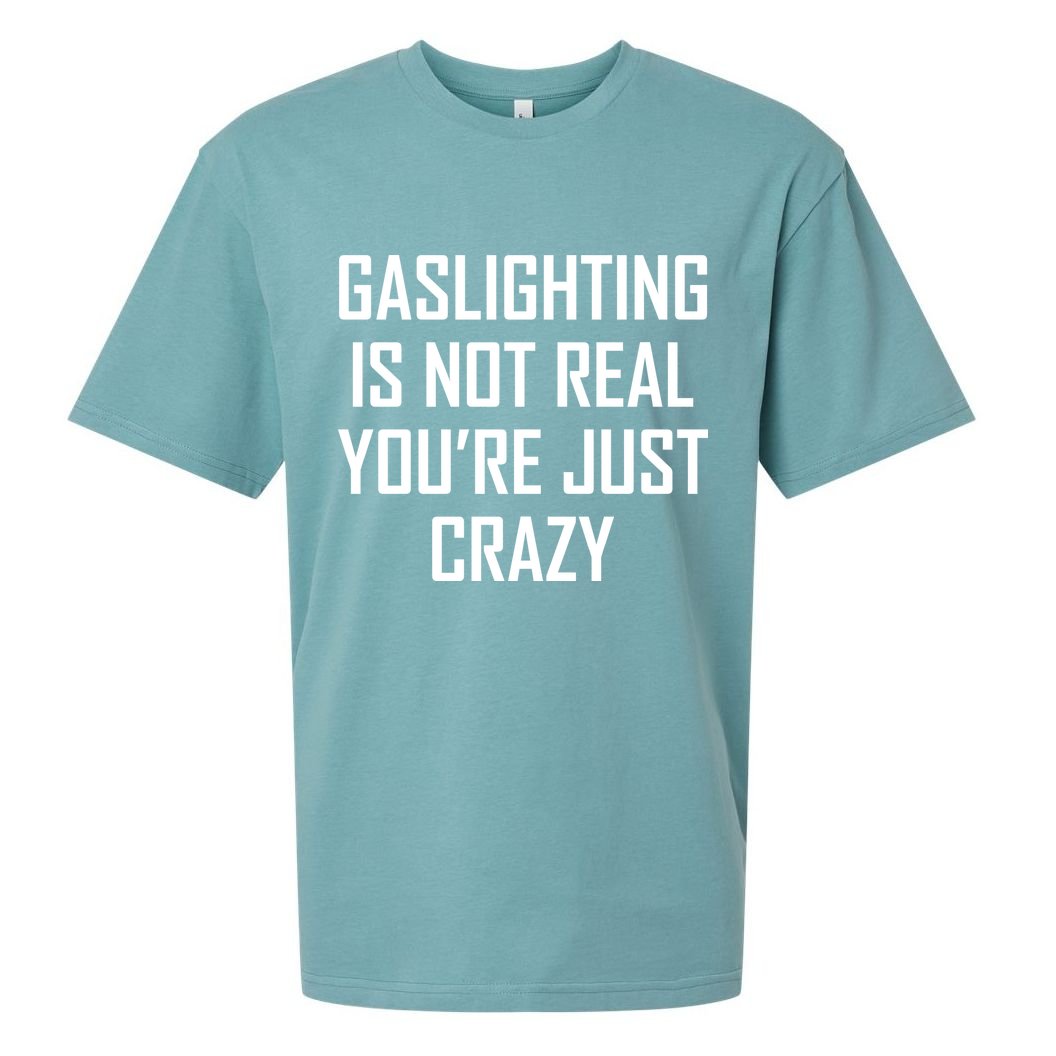 Gaslighting Is Not Real You're Just Crazy Sueded Cloud Jersey T-Shirt