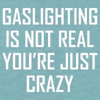 Gaslighting Is Not Real You're Just Crazy Sueded Cloud Jersey T-Shirt