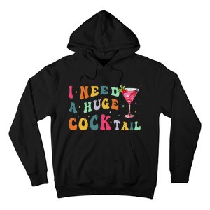 Groovy I Need A Huge Cocktail Funny Adult Humor Drinking Gift Hoodie