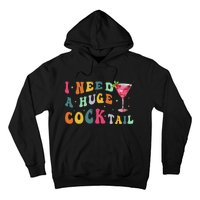 Groovy I Need A Huge Cocktail Funny Adult Humor Drinking Gift Hoodie