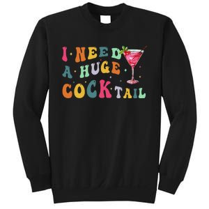 Groovy I Need A Huge Cocktail Funny Adult Humor Drinking Gift Sweatshirt