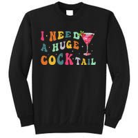 Groovy I Need A Huge Cocktail Funny Adult Humor Drinking Gift Sweatshirt