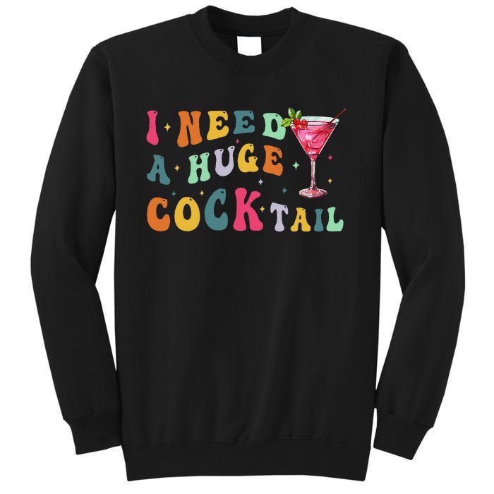 Groovy I Need A Huge Cocktail Funny Adult Humor Drinking Gift Sweatshirt