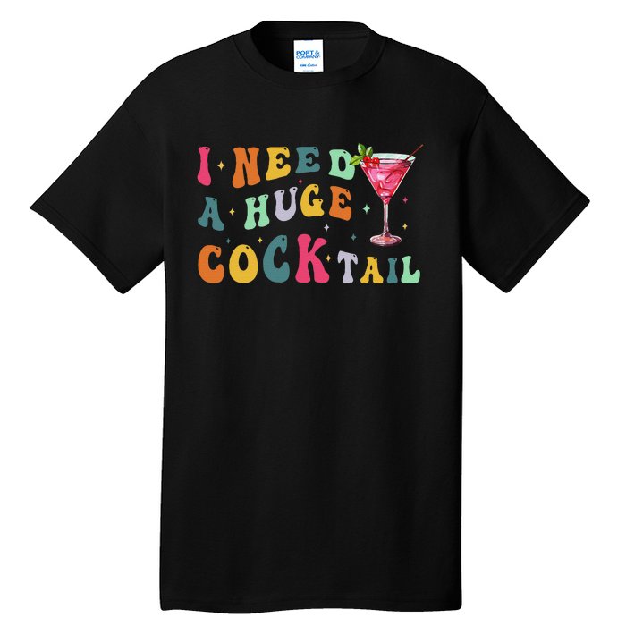 Groovy I Need A Huge Cocktail Funny Adult Humor Drinking Gift Tall T-Shirt