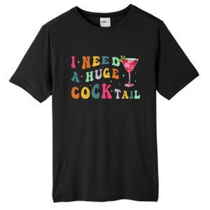 Groovy I Need A Huge Cocktail Funny Adult Humor Drinking Gift Tall Fusion ChromaSoft Performance T-Shirt