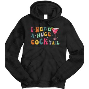 Groovy I Need A Huge Cocktail Funny Adult Humor Drinking Gift Tie Dye Hoodie