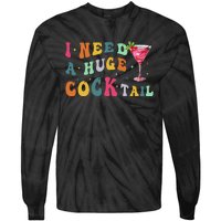 Groovy I Need A Huge Cocktail Funny Adult Humor Drinking Gift Tie-Dye Long Sleeve Shirt