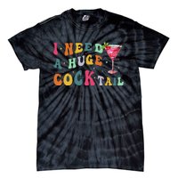 Groovy I Need A Huge Cocktail Funny Adult Humor Drinking Gift Tie-Dye T-Shirt