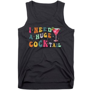 Groovy I Need A Huge Cocktail Funny Adult Humor Drinking Gift Tank Top