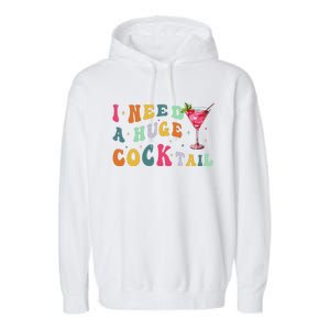 Groovy I Need A Huge Cocktail Funny Adult Humor Drinking Gift Garment-Dyed Fleece Hoodie