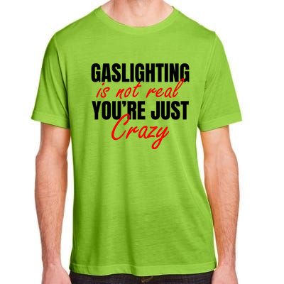 Gaslighting Is Not Real You're Just Crazy Funny Meme Adult ChromaSoft Performance T-Shirt