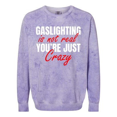 Gaslighting Is Not Real You're Just Crazy Funny Meme Colorblast Crewneck Sweatshirt