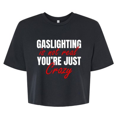 Gaslighting Is Not Real You're Just Crazy Funny Meme Bella+Canvas Jersey Crop Tee