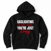 Gaslighting Is Not Real You're Just Crazy Funny Meme Hoodie