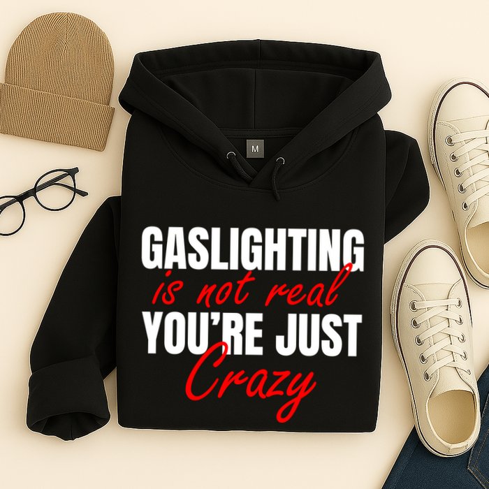 Gaslighting Is Not Real You're Just Crazy Funny Meme Hoodie