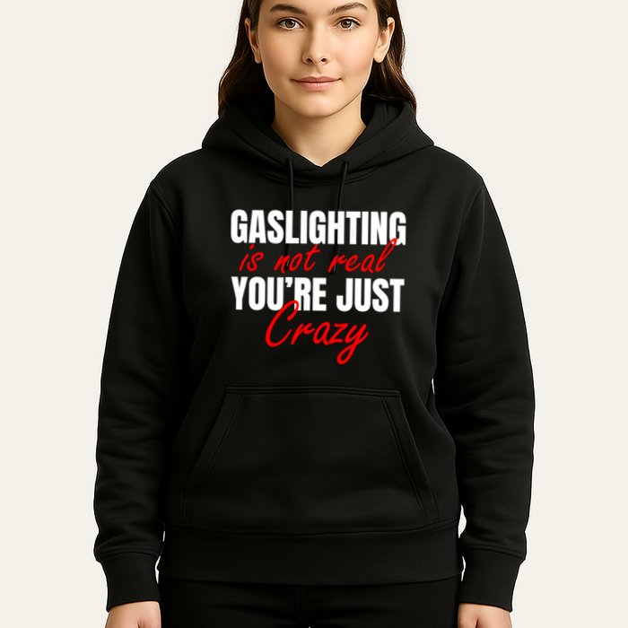 Gaslighting Is Not Real You're Just Crazy Funny Meme Hoodie