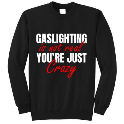 Gaslighting Is Not Real You're Just Crazy Funny Meme Sweatshirt