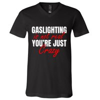 Gaslighting Is Not Real You're Just Crazy Funny Meme V-Neck T-Shirt