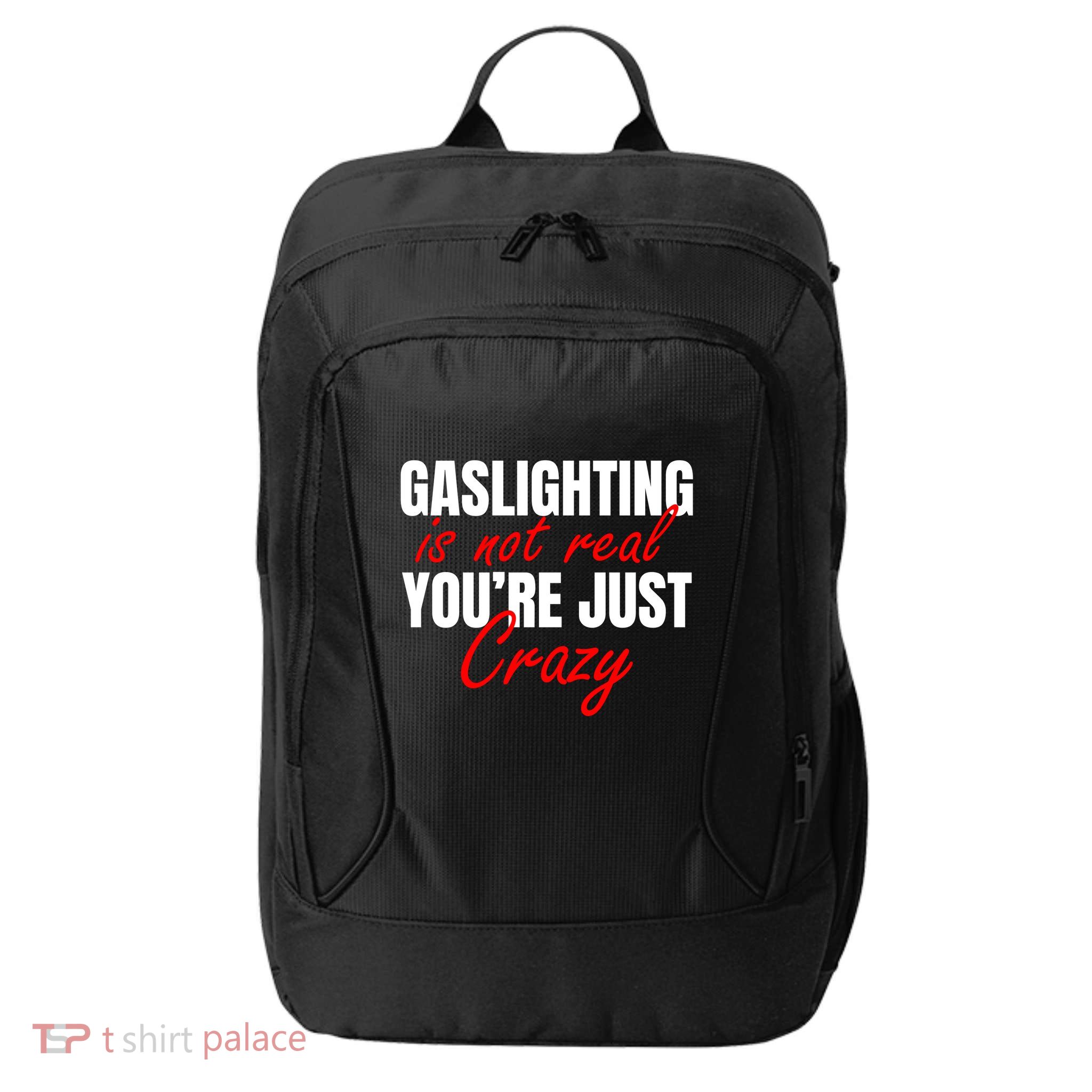 Gaslighting Is Not Real You're Just Crazy Funny Meme City Backpack
