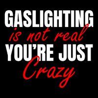 Gaslighting Is Not Real You're Just Crazy Funny Meme Button