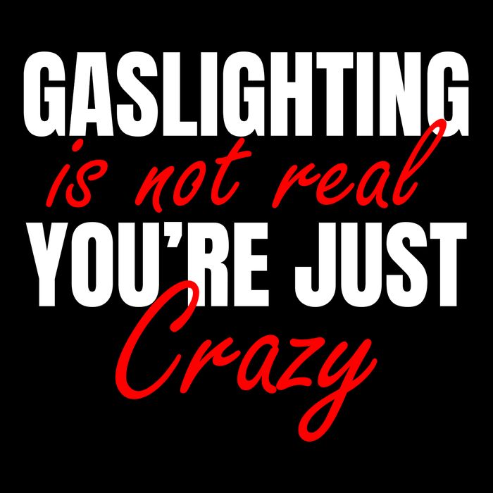 Gaslighting Is Not Real You're Just Crazy Funny Meme Button