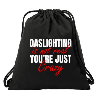 Gaslighting Is Not Real You're Just Crazy Funny Meme Drawstring Bag