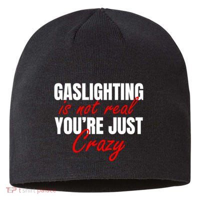Gaslighting Is Not Real You're Just Crazy Funny Meme Sustainable Beanie