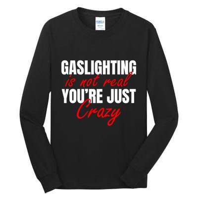 Gaslighting Is Not Real You're Just Crazy Funny Meme Tall Long Sleeve T-Shirt