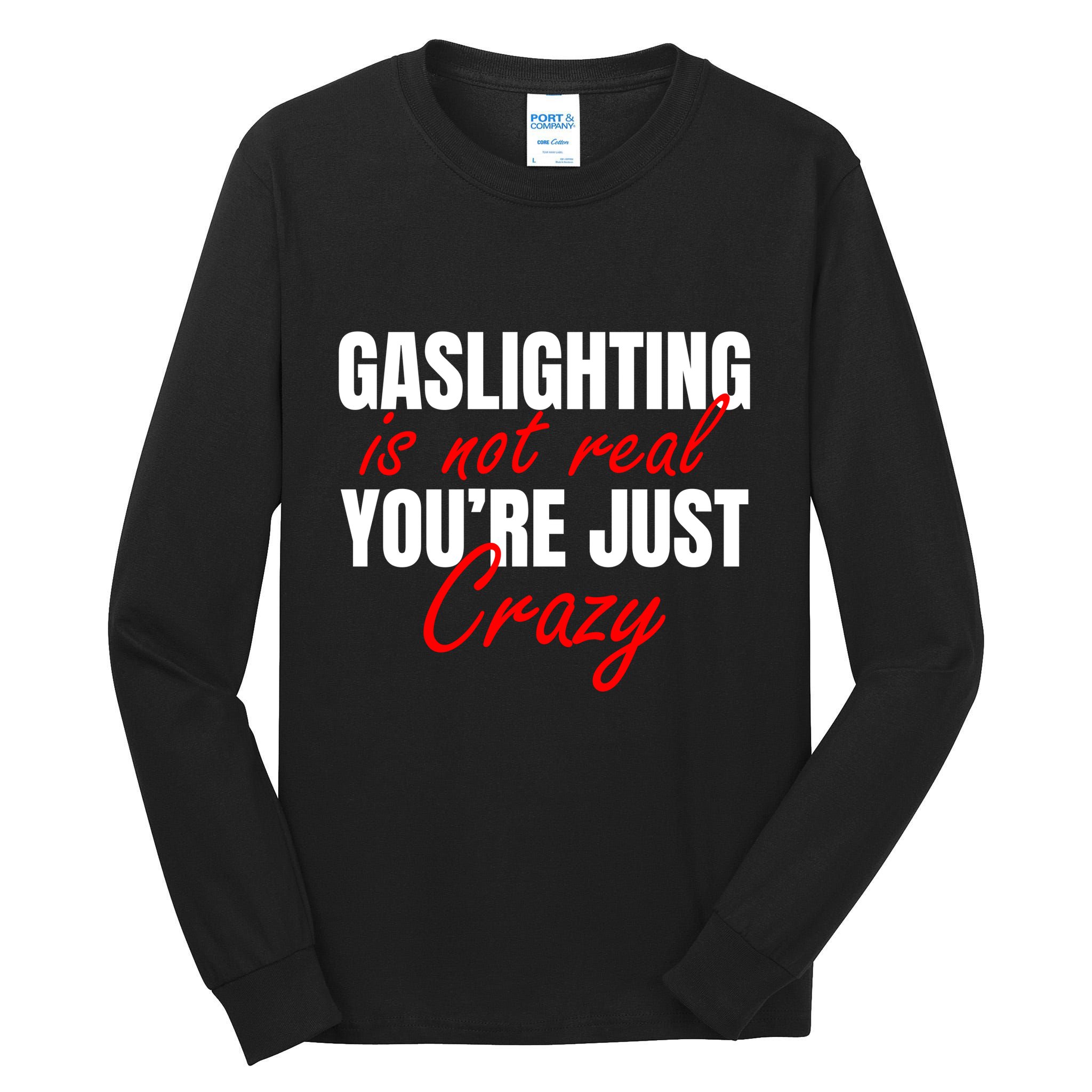 Gaslighting Is Not Real You're Just Crazy Funny Meme Tall Long Sleeve T-Shirt