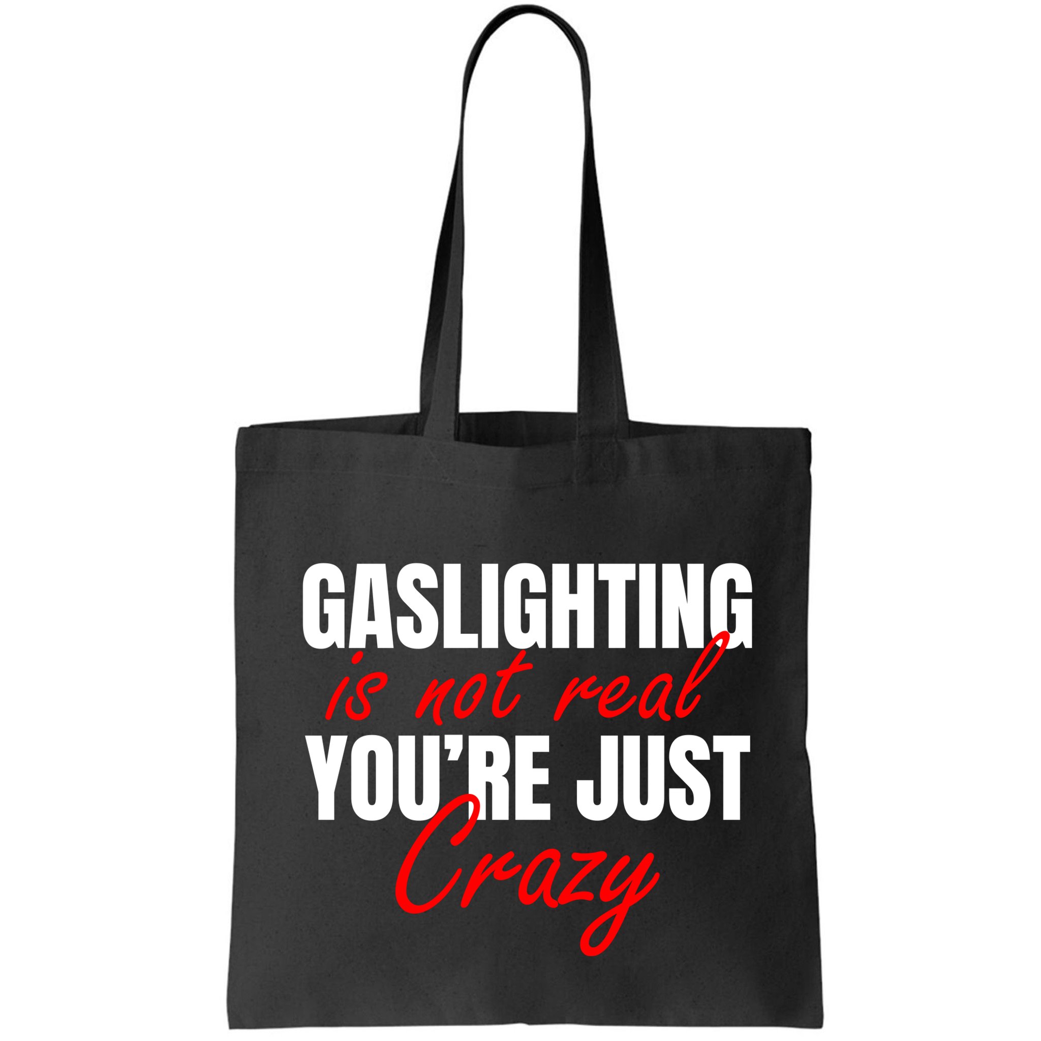 Gaslighting Is Not Real You're Just Crazy Funny Meme Bag
