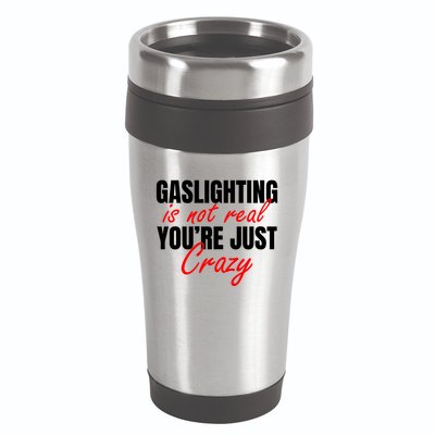 Gaslighting Is Not Real You're Just Crazy Funny Meme 16oz Travel Tumbler