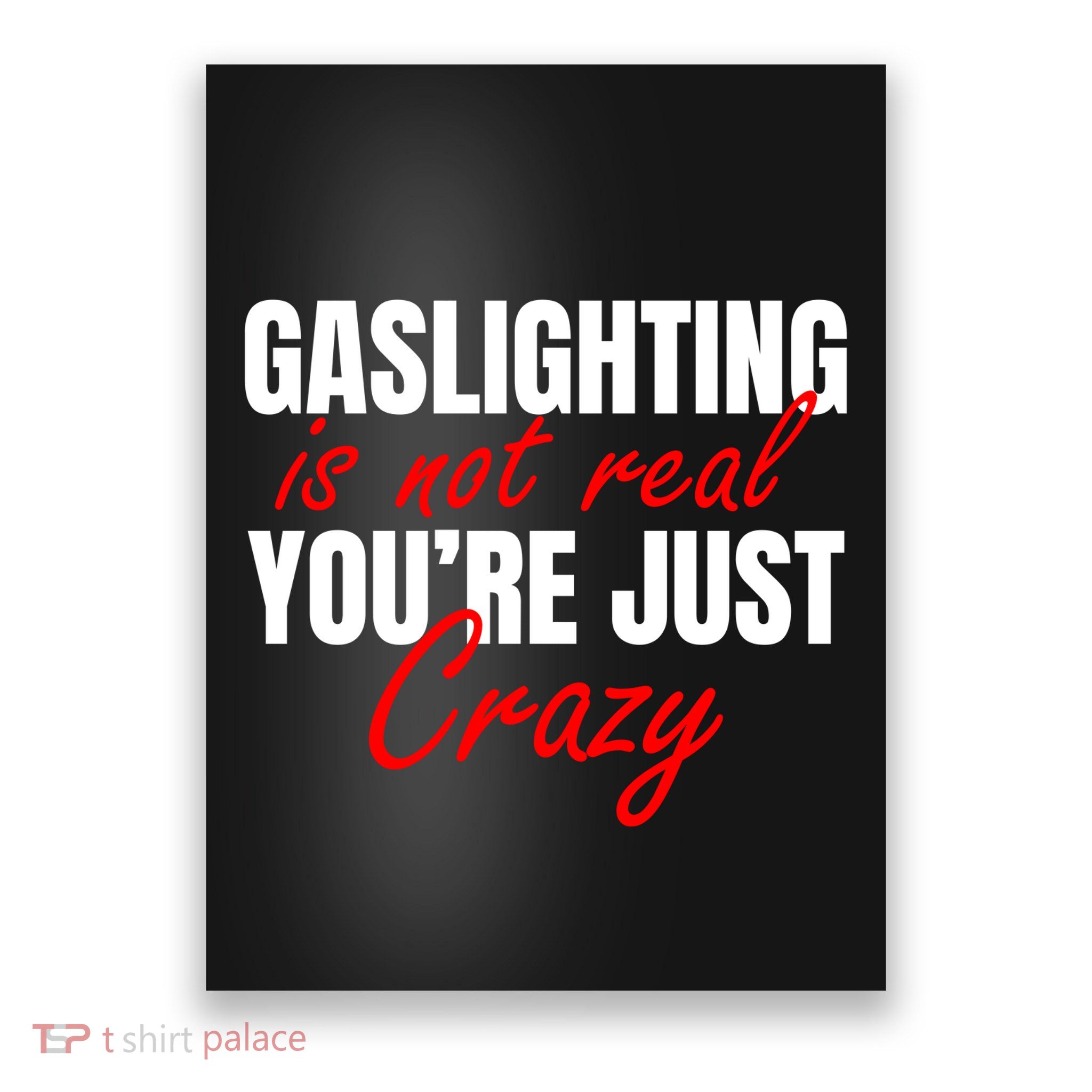 Gaslighting Is Not Real You're Just Crazy Funny Meme Poster