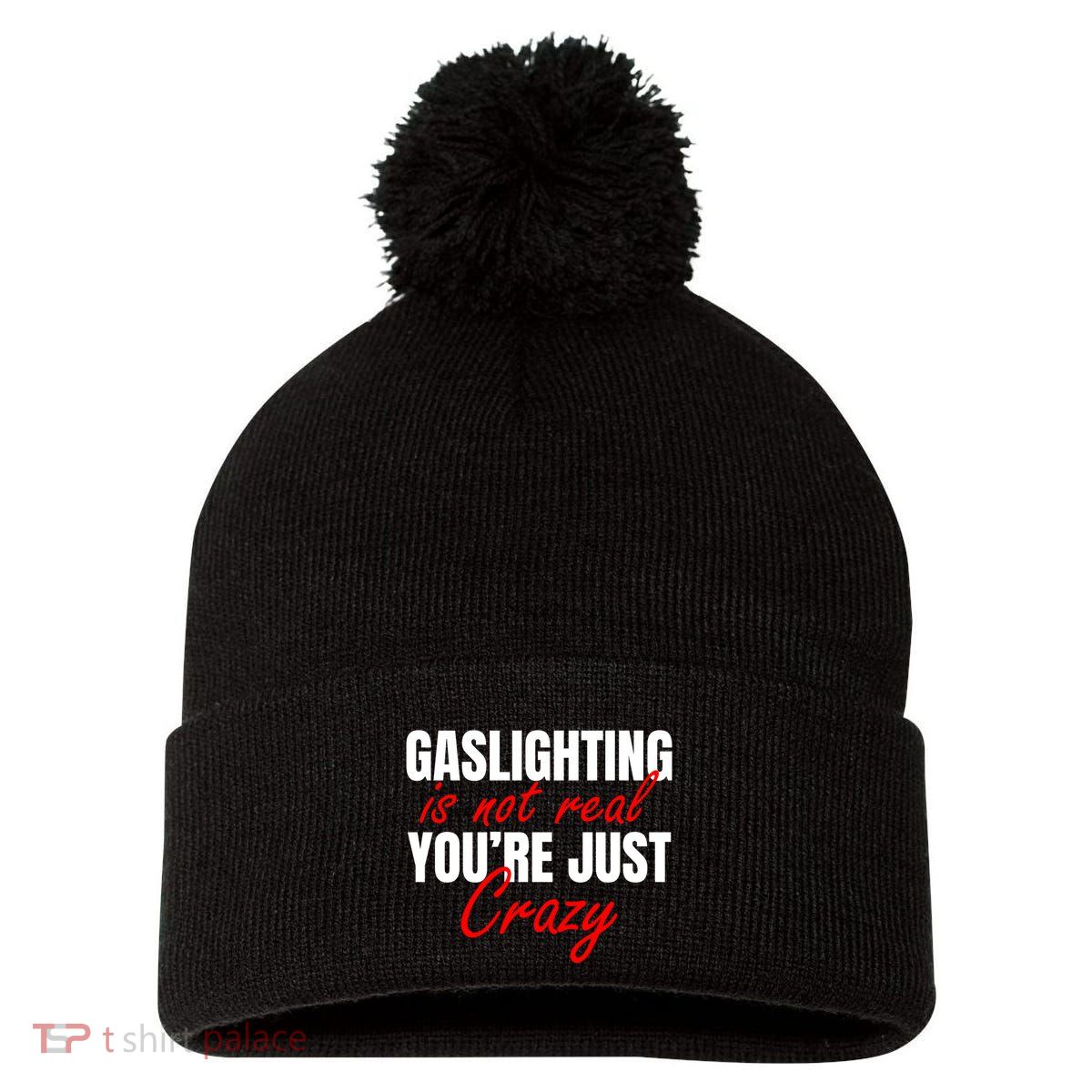 Gaslighting Is Not Real You're Just Crazy Funny Meme Pom Pom 12in Knit Beanie