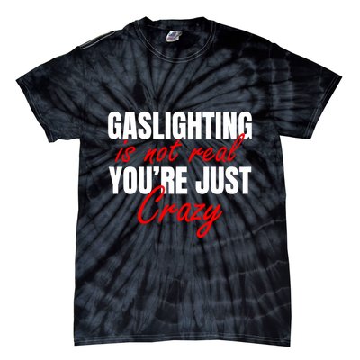 Gaslighting Is Not Real You're Just Crazy Funny Meme Tie-Dye T-Shirt