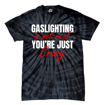 Gaslighting Is Not Real You're Just Crazy Funny Meme Tie-Dye T-Shirt