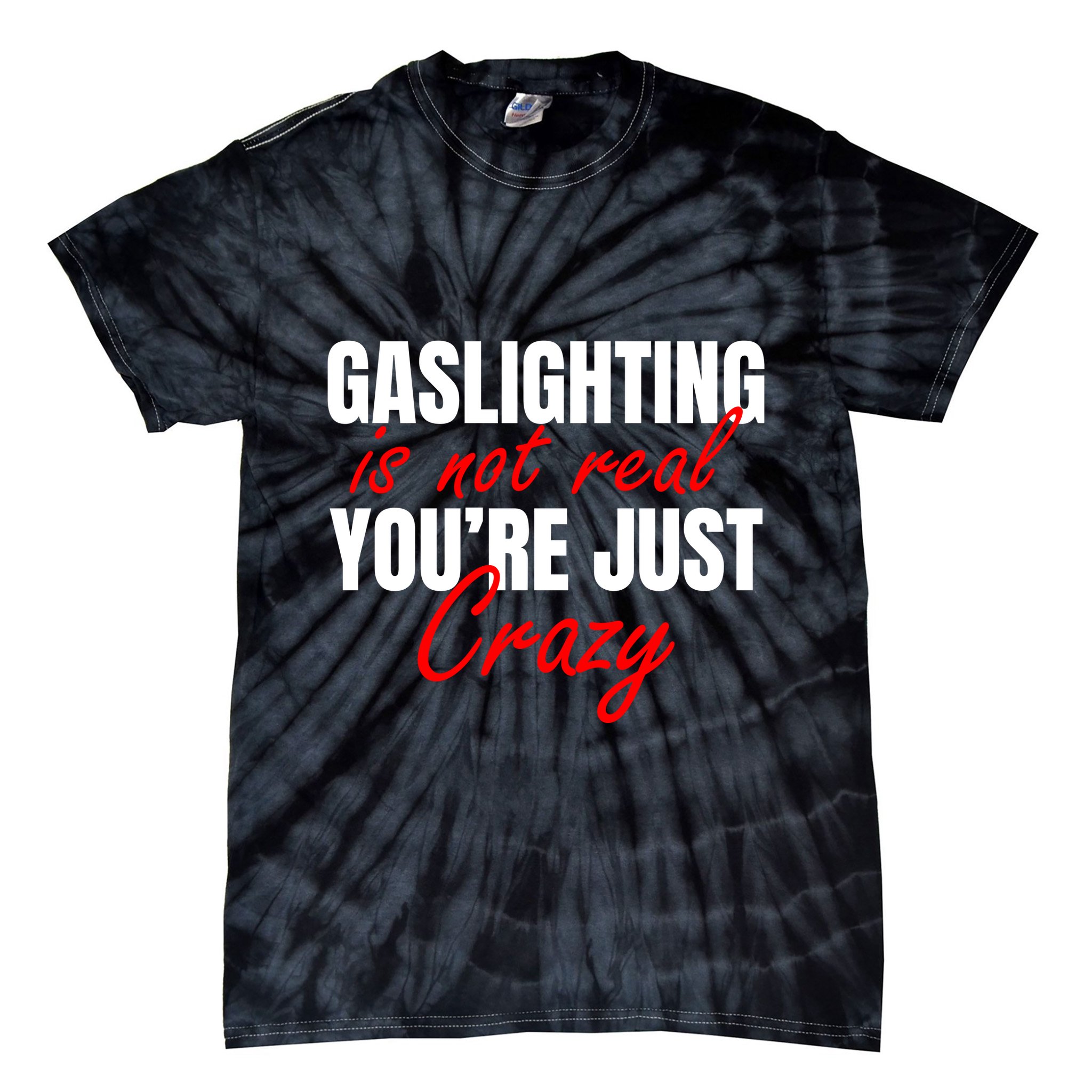 Gaslighting Is Not Real You're Just Crazy Funny Meme Tie-Dye T-Shirt