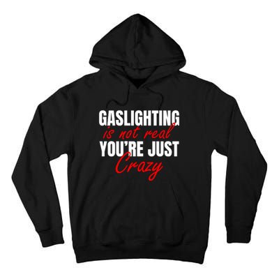 Gaslighting Is Not Real You're Just Crazy Funny Meme Tall Hoodie