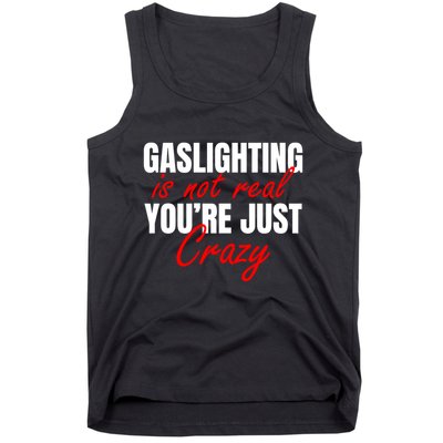 Gaslighting Is Not Real You're Just Crazy Funny Meme Tank Top