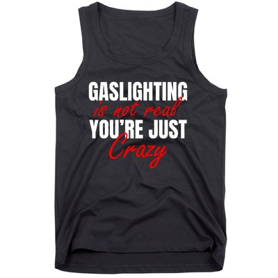 Gaslighting Is Not Real You're Just Crazy Funny Meme Tank Top