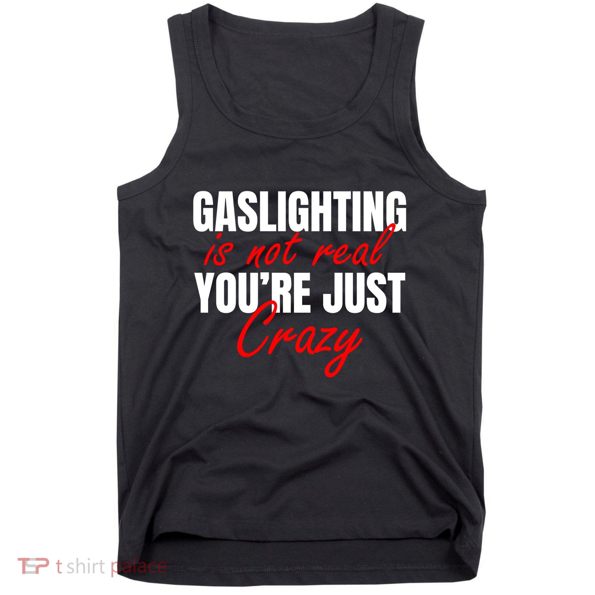 Gaslighting Is Not Real You're Just Crazy Funny Meme Tank Top