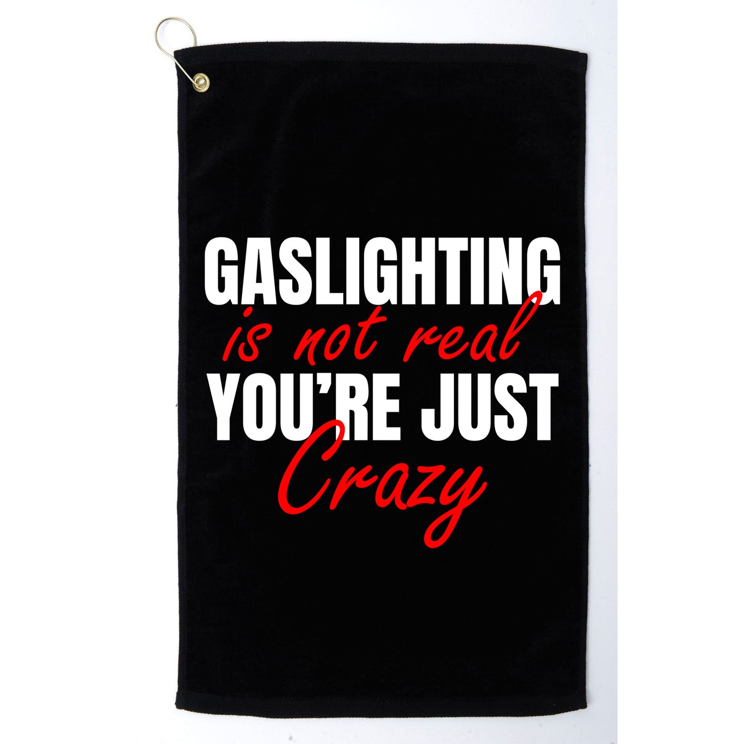 Gaslighting Is Not Real You're Just Crazy Funny Meme Golf Towel