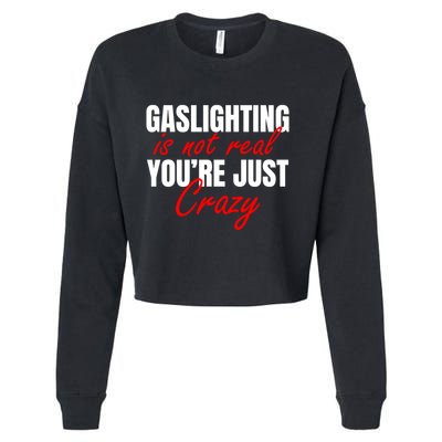 Gaslighting Is Not Real You're Just Crazy Funny Meme Cropped Pullover Crew