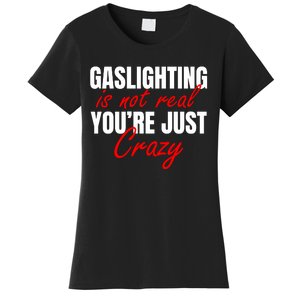 Gaslighting Is Not Real You're Just Crazy Funny Meme Women's T-Shirt