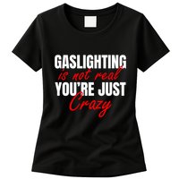 Gaslighting Is Not Real You're Just Crazy Funny Meme Womens T-Shirt
