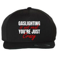 Gaslighting Is Not Real You're Just Crazy Funny Meme Wool Snapback Cap