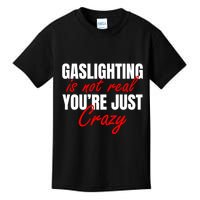 Gaslighting Is Not Real You're Just Crazy Funny Meme Kids T-Shirt