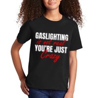 Gaslighting Is Not Real You're Just Crazy Funny Meme Kids T-Shirt