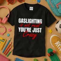 Gaslighting Is Not Real You're Just Crazy Funny Meme Kids T-Shirt