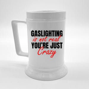 Gaslighting Is Not Real You're Just Crazy Funny Meme Beer Stein