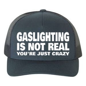 Gaslighting Is Not Real YouRe Just Crazy Yupoong Adult 5-Panel Trucker Hat